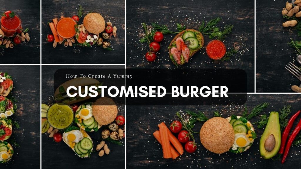 How to create a yummy customised burger using various burger toppings as shown in image